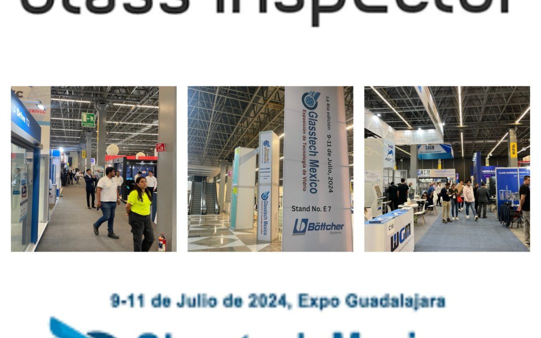 GLASS INSPECTOR EN LA FERIA DE GLASSTECH MÉXICO 2024 : ROTUNDO ÉXITO